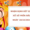 Nhận định kết quả XSMB ngày 18/10/2024 hôm nay dễ ăn